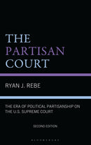 The Partisan Court : The Era of Political Partisanship on the U.S. Supreme Court-9781666975444