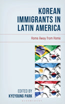Korean Immigrants in Latin America : Home Away from Home-9781666975772
