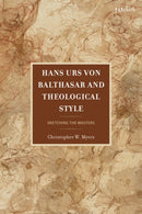 Hans Urs von Balthasar and Theological Style : Sketching the Masters-9781666976014