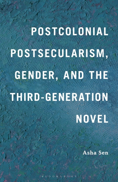 Postcolonial Postsecularism, Gender, and the Third-Generation Novel