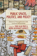 Public Spaces, Politics, and Policy : Historical Entanglements with Irrational Momentism-9781666977691
