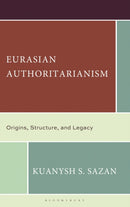 Eurasian Authoritarianism : Origins, Structure, and Legacy-9781666977783