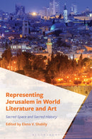 Representing Jerusalem in World Literature and Art : Sacred Space and Sacred History-9781666977998