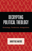 Decrypting Political Theology : Genealogy, Tendencies, Antagonisms-9781666978650