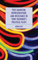 Post-Marxism, Representation, and Resistance in Tony Kushner's Political Plays-9781666979015