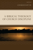 Biblical Theology of Church Discipline