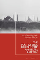 The Post-Imperial Turkish State and Islam, 1923-1950 : A Complicated Relationship-9781666979916