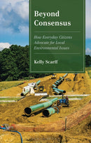 Beyond Consensus : How Everyday Citizens Advocate for Local Environmental Issues-9781666980998