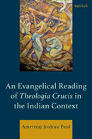 An Evangelical Reading of Theologia Crucis in the Indian Context-9781666981025