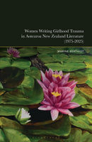 Women Writing Girlhood Trauma in Aotearoa New Zealand Literature (1975-2025)