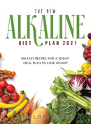 The New Alkaline Diet Cookbook 2021 : 100 E A S Y Recipes and a 30-Day Meal Plan to Lose Weight-9781667109794