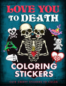 Love You to Death Coloring Stickers : Cute Creepy Stickers to Color-9781667207773