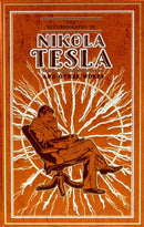 The Autobiography of Nikola Tesla and Other Works (Deluxe Leatherbound Edition)