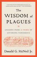 The Wisdom of Plagues : Lessons from 25 Years of Covering Pandemics-9781668001400