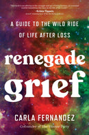 Renegade Grief : A Guide to the Wild Ride of Life after Loss-9781668001813