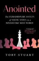 Anointed : The Extraordinary Effects of Social Status in a Winner-Take-Most World-9781668001875