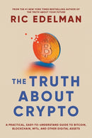 The Truth About Crypto : A Practical, Easy-to-Understand Guide to Bitcoin, Blockchain, NFTs, and Other Digital Assets-9781668002322
