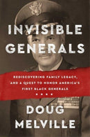Invisible Generals : Rediscovering Family Legacy, and a Quest to Honor America's First Black Generals-9781668005132
