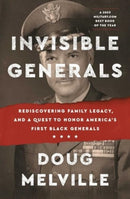 Invisible Generals : Rediscovering Family Legacy, and a Quest to Honor America's First Black Generals-9781668005149