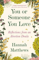 You or Someone You Love : Reflections from an Abortion Doula-9781668005255