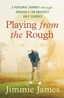 Playing from the Rough : A Personal Journey through America's 100 Greatest Golf Courses-9781668005989