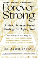 Forever Strong : A New, Science-Based Strategy for Aging Well-9781668007877