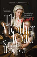 The Motherload : Episodes from the Brink of Motherhood-9781668010136