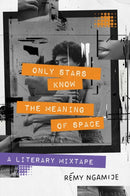 Only Stars Know the Meaning of Space : A Literary Mixtape-9781668012475