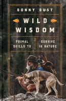 Wild Wisdom : Primal Skills to Survive in Nature-9781668013434