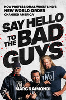 Say Hello to the Bad Guys : How Professional Wrestling's New World Order Changed America-9781668013755
