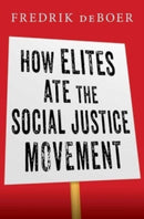 How Elites Ate the Social Justice Movement-9781668016015