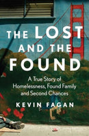 The Lost and the Found : A True Story of Homelessness, Found Family, and Second Chances-9781668017111