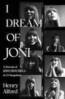 I Dream of Joni : A Portrait of Joni Mitchell in 53 Snapshots-9781668019504