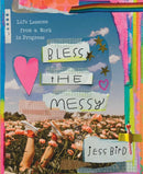 Bless the Messy : Life Lessons from a Work in Progress-9781668020708