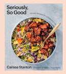 Seriously, So Good : Simple Recipes for a Balanced Life (A Cookbook)-9781668020722