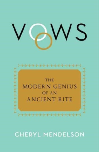 Vows : The Modern Genius of an Ancient Rite-9781668021569