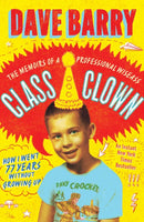 Class Clown : The Memoirs of a Professional Wiseass: How I Went 77 Years Without Growing Up-9781668021781