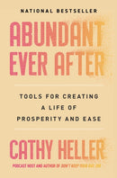 Abundant Ever After : Tools for Creating a Life of Prosperity and Ease-9781668022399