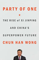 Party of One : The Rise of Xi Jinping and China's Superpower Future-9781668022689