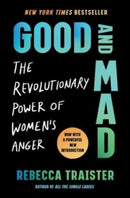 Good and Mad : The Revolutionary Power of Women's Anger-9781668022924