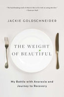 The Weight of Beautiful : My Battle with Anorexia and Journey to Recovery-9781668023815
