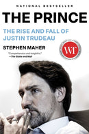 The Prince : The Rise and Fall of Justin Trudeau-9781668024508
