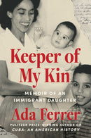 Keeper of My Kin : Memoir of an Immigrant Daughter-9781668025659