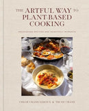 The Artful Way to Plant-Based Cooking : Nourishing Recipes and Heartfelt Moments (A Cookbook)-9781668026946
