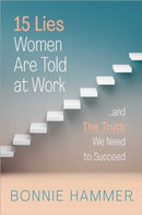 15 Lies Women Are Told at Work : .And the Truth We Need to Succeed-9781668027615