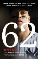 62 : Aaron Judge, the New York Yankees, and the Pursuit of Greatness-9781668027967