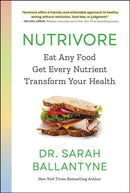 Nutrivore : Eat Any Food, Get Every Nutrient, and Transform Your Health-9781668031629