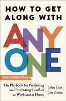 How to Get Along with Anyone : The Playbook for Predicting and Preventing Conflict at Work and at Home-9781668033074