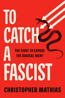 To Catch a Fascist : The Fight to Expose the Radical Right-9781668034767