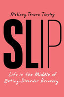 Slip : Life in the Middle of Eating Disorder Recovery-9781668035016